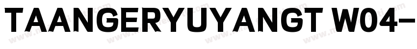 TAANGERYUYANGT W04字体转换